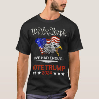 Pro Republican Vote Trump 2024 We The People Have  T-Shirt