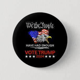 Pro Republican Vote Trump We The People Have Had E 6 Cm Round Badge