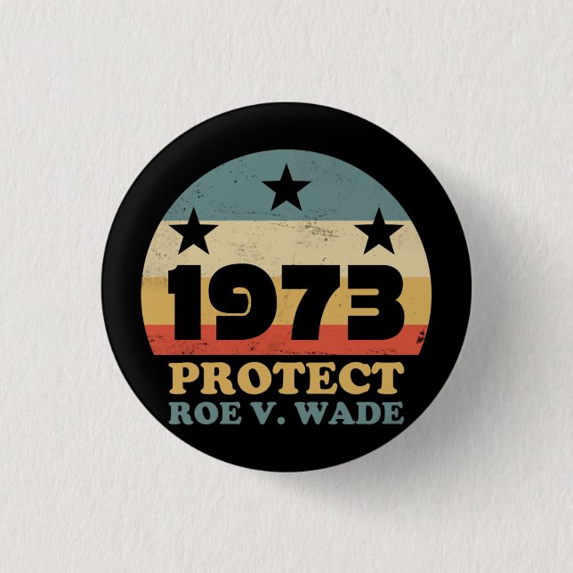 Pro Roe 1973 Protect Roe v Wade 3 Cm Round Badge (Front)