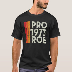Pro Roe 1973 Protect Roe Vs Wade Choice For Womens T-Shirt