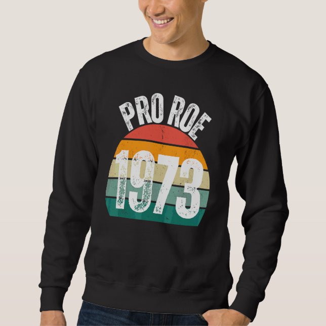 Pro Roe 1973 Roe Vs Wade Pro Choice Women's Rights Sweatshirt (Front)
