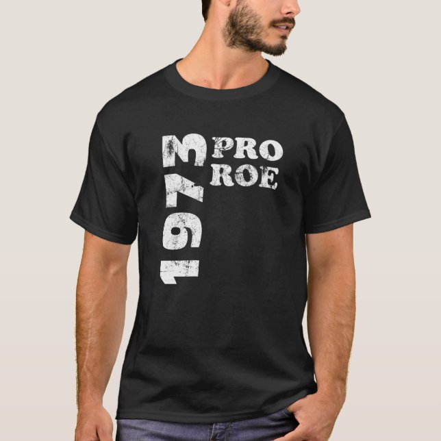 Pro Roe 1973 Roe Vs Wade Pro Choice Women's Rights T-Shirt (Front)
