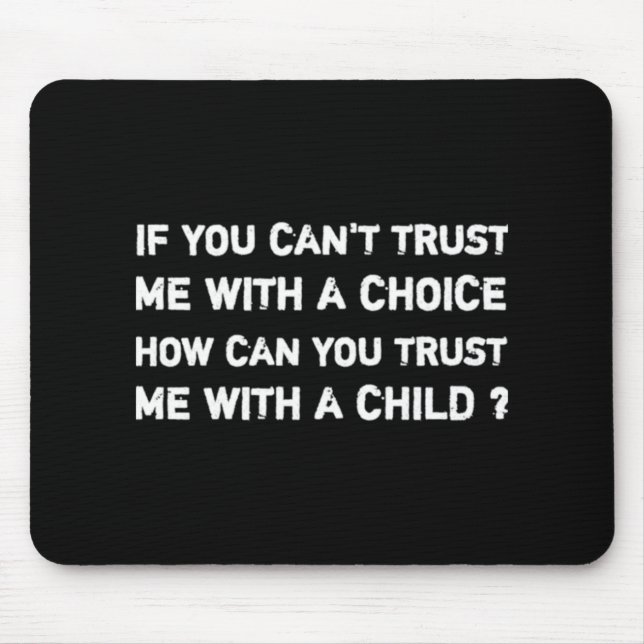 Pro roe choice femisim If you can't trust   Mouse Pad (Front)
