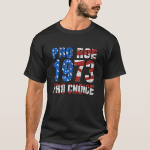 Pro Roe Pro Choise 1973 Us Flag Patriotic Women Gi T-Shirt