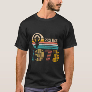 Pro Roe Since 1973 T-Shirt