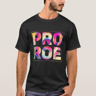 Pro Roe Tie Dye Style T-Shirt