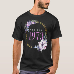 Pro Roe V Wade Support Pro Choice 1973 Defend Roe T-Shirt