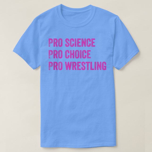 Pro Science Pro Choice Pro Wrestling1694 T-Shirt (Design Front)