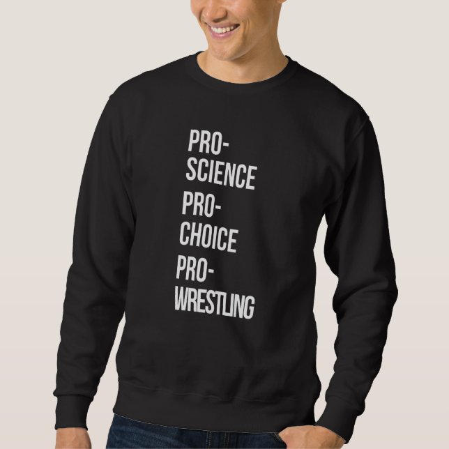 Pro Science Pro Choice Pro Wrestling Sweatshirt (Front)