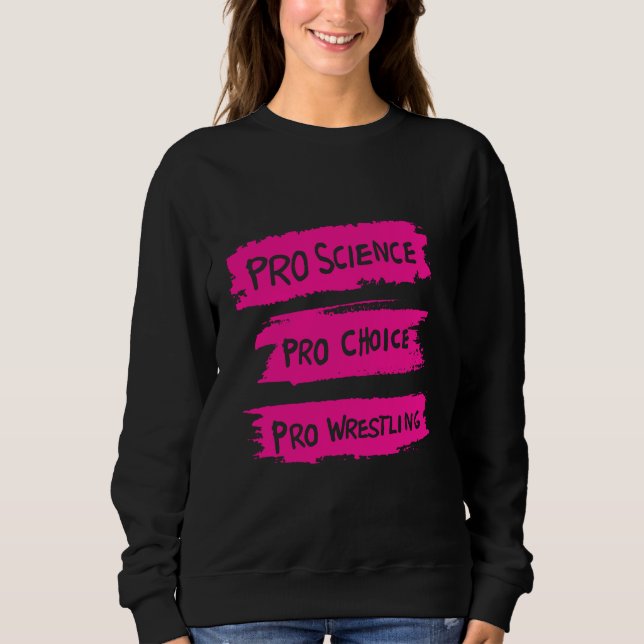 Pro Science Pro Choice Pro Wrestling Sweatshirt (Front)