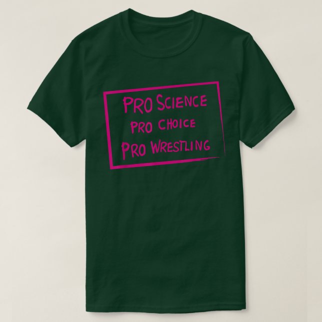 Pro Science Pro Choice Pro Wrestling  T-Shirt (Design Front)