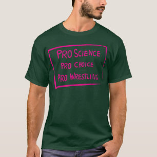 Pro Science Pro Choice Pro Wrestling  T-Shirt
