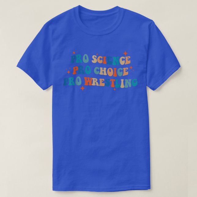 Pro Science Pro Choice Pro Wrestling  T-Shirt (Design Front)
