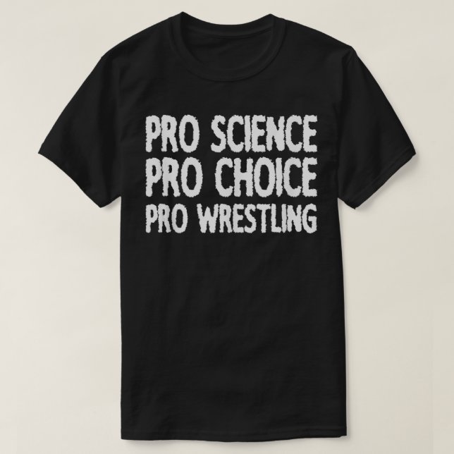 Pro Science Pro Choice Pro Wrestling  T-Shirt (Design Front)