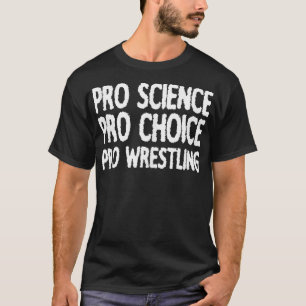 Pro Science Pro Choice Pro Wrestling  T-Shirt