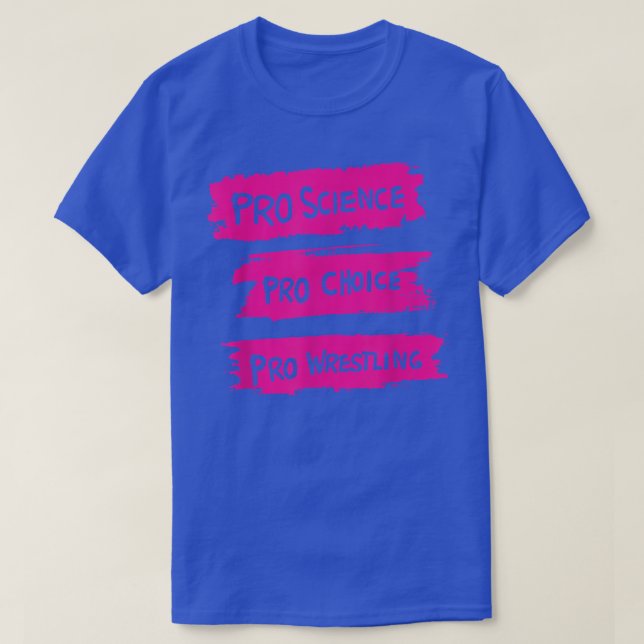 Pro Science Pro Choice Pro Wrestling T-Shirt (Design Front)
