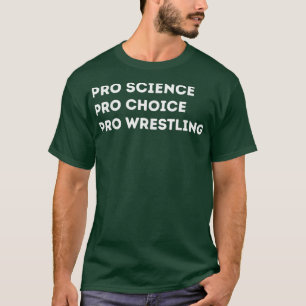 Pro Science Pro Choice Pro Wrestling  T-Shirt
