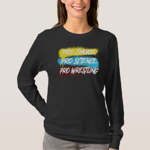 Pro Science Pro Choice Pro Wrestling T-Shirt