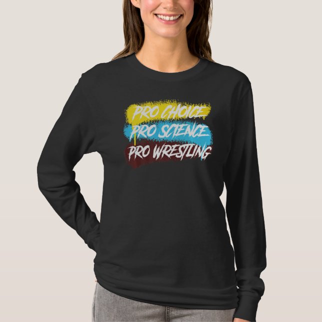 Pro Science Pro Choice Pro Wrestling T-Shirt (Front)