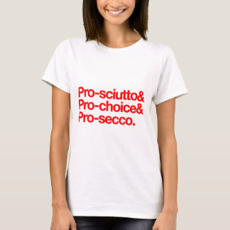Pro-sciutto & pro-choice & pro-secco T-Shirt