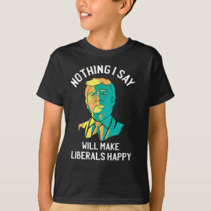 Pro Trump Anti Liberal Quote Conservative America  T-Shirt