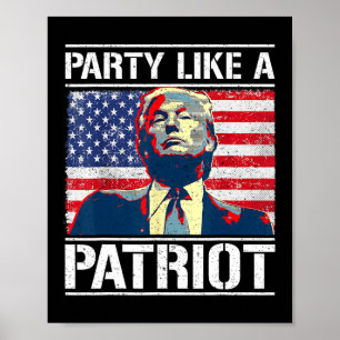 Pro Trump Party Like A Patriot 4th Of July Indepen Poster