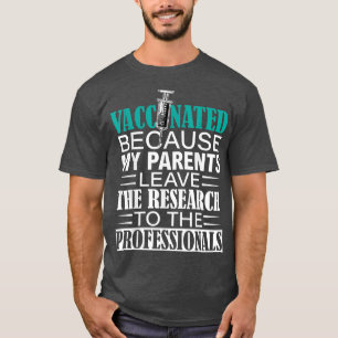 Pro vaccine leave research to science  T-Shirt