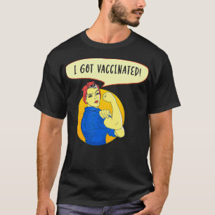 Pro Vaccine Vaccinated Rosie The Riveter I Got My T-Shirt