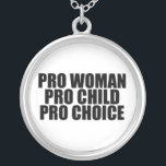 Pro Woman Child & Choice Silver Plated Necklace<br><div class="desc">I'm pro choice and I support women's right to make their own decisions.</div>