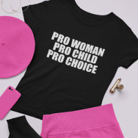 Pro Woman Child Pro Choice Women's