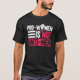 Pro Women Is Not Anti Men Feminist Women's Rights T-Shirt