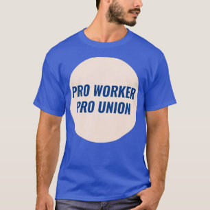 Pro Worker Pro Union T-Shirt