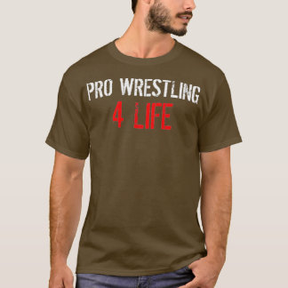 Pro Wrestling 4 Life T-Shirt
