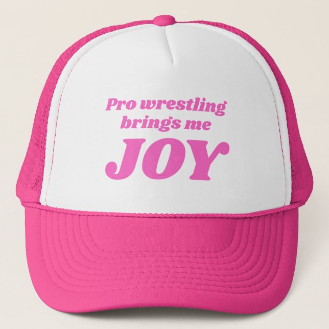 Pro Wrestling Brings Me Joy Trucker Hat (Front)