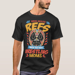 Pro Wrestling Fight Refs and Moms Costume Wrestli T-Shirt