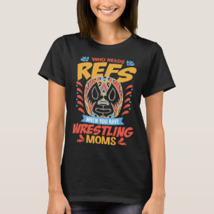 Pro Wrestling Fight Refs and Moms Costume Wrestli T-Shirt