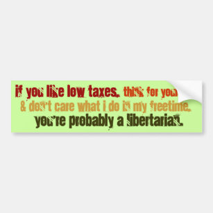 Probably a Libertarian Bumper Sticker