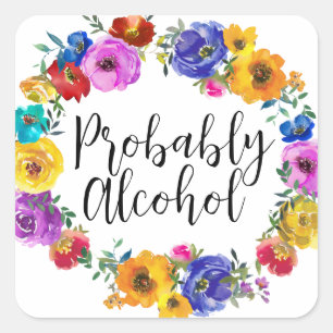 Probably Alcohol Funny and Sarcastic Humor Square Sticker