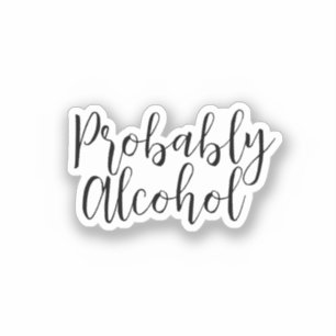 Probably Alcohol Funny and Sarcastic Humour