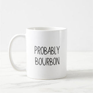 Probably Bourbon Mug, Bourbon Gift, Bourbon Lover Coffee Mug