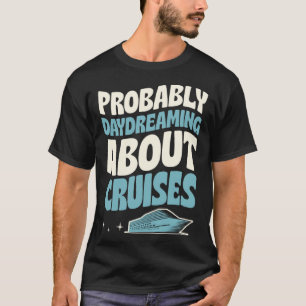 Probably Daydreaming About Cruises Cruise Ship Vac T-Shirt