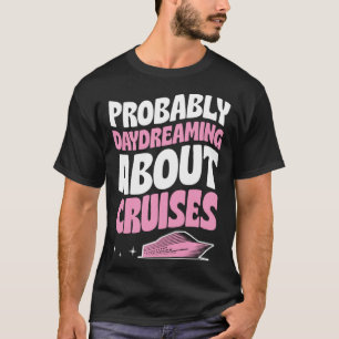 Probably Daydreaming About Cruises Cruise Ship Vac T-Shirt