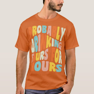 Probably Drinking Sours For Hours Sour Beer Drinke T-Shirt