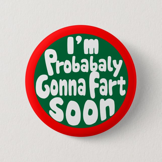Probably Gonna Fart Soon 6 Cm Round Badge (Front)