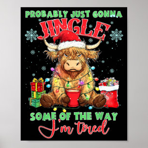 Probably Gonna Jingle Some Of The Way Im Tired Hig Poster
