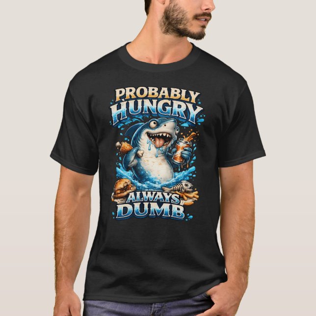 Probably Hungry Dumb Shark T-Shirt (Front)