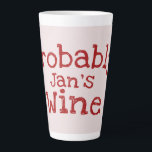 Probably (Jans) Wine Typography Latte Mug<br><div class="desc">Probably Personalised (Jans) Wine Latte Mug 2 sizes.</div>