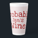 Probably (Jans) Wine Typography Latte Mug<br><div class="desc">Probably Personalised (Jans) Wine Latte Mug 2 sizes.</div>