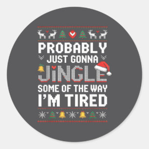 Probably Just Going To Jingle Some Of The Way Chri Classic Round Sticker