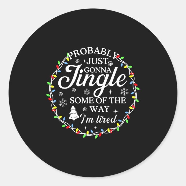 Probably Just Going To Jingle Some Of The Way For  Classic Round Sticker (Front)